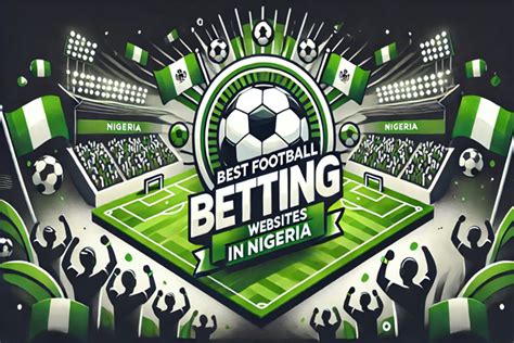 betting sites in nigeria|football betting websites in nigeria.